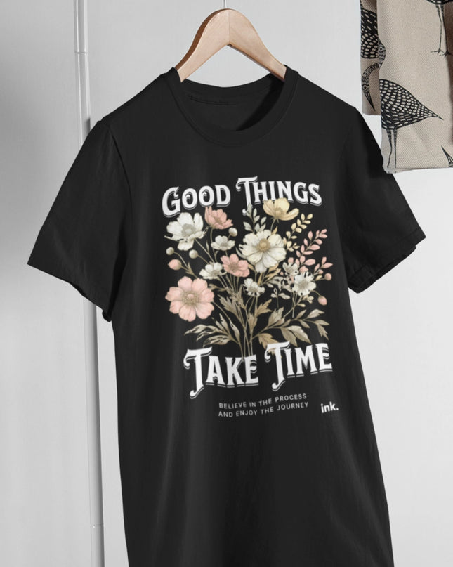 Floral Good Things Take Time Graphic T-Shirt