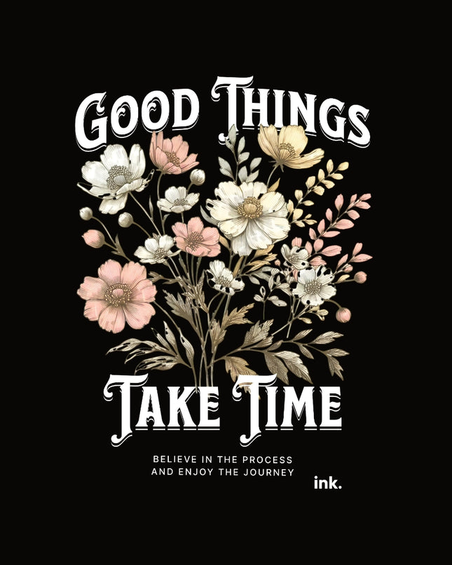 Floral Good Things Take Time Graphic T-Shirt